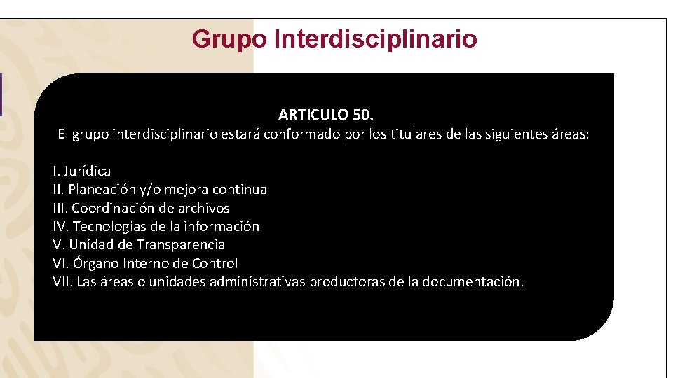 Grupo Interdisciplinario ARTICULO 50. El grupo interdisciplinario estará conformado por los titulares de las