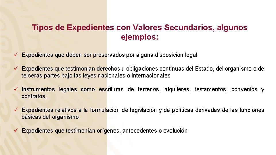 Tipos de Expedientes con Valores Secundarios, algunos ejemplos: ü Expedientes que deben ser preservados