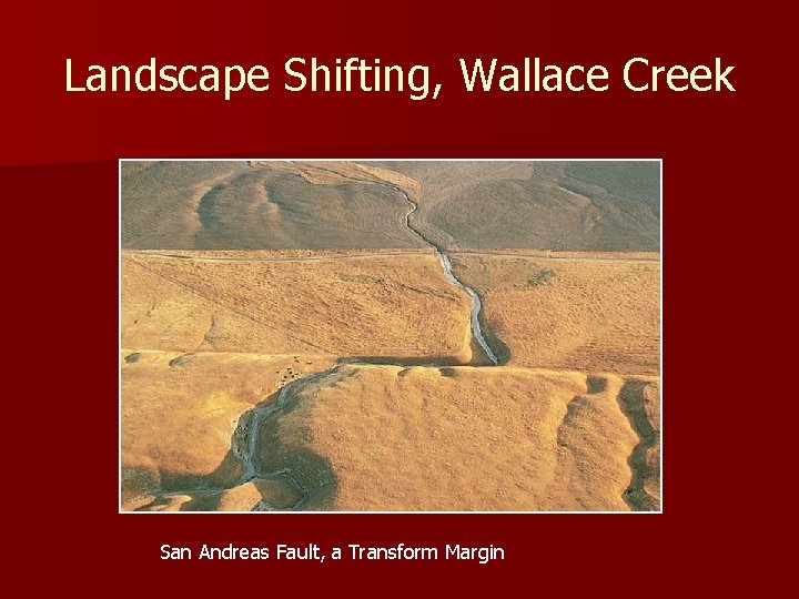 Landscape Shifting, Wallace Creek San Andreas Fault, a Transform Margin 