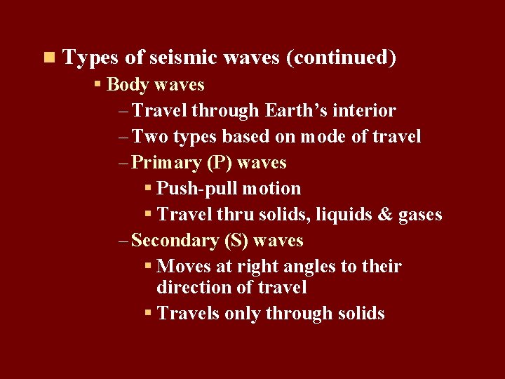 n Types of seismic waves (continued) § Body waves – Travel through Earth’s interior