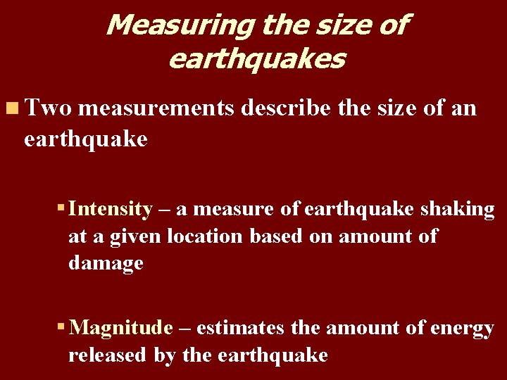 Measuring the size of earthquakes n Two measurements describe the size of an earthquake