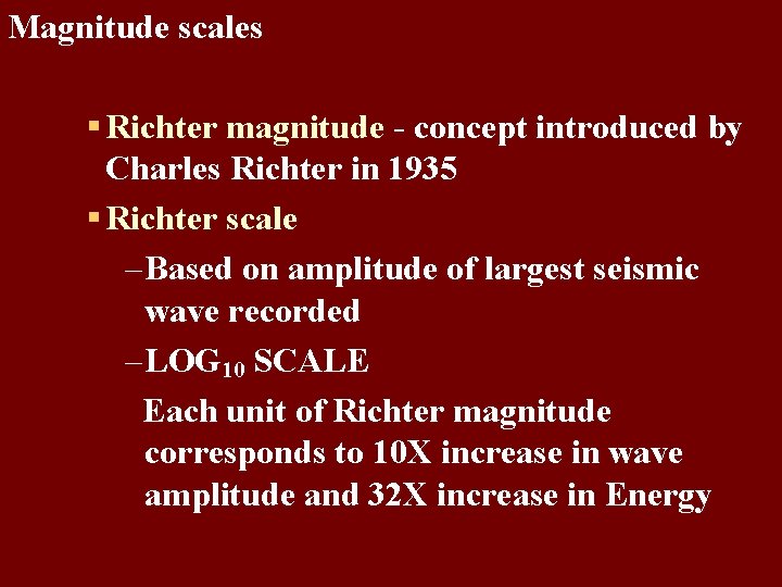 Magnitude scales § Richter magnitude - concept introduced by Charles Richter in 1935 §