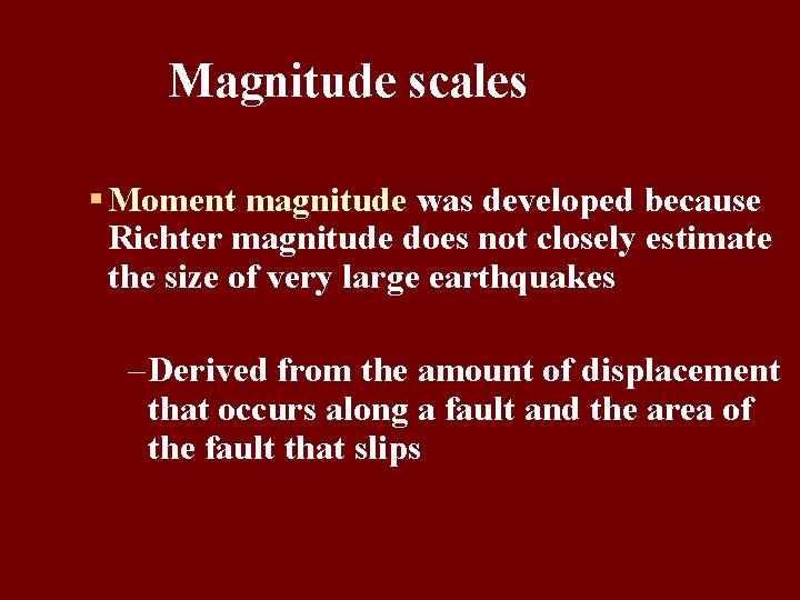 Magnitude scales § Moment magnitude was developed because Richter magnitude does not closely estimate