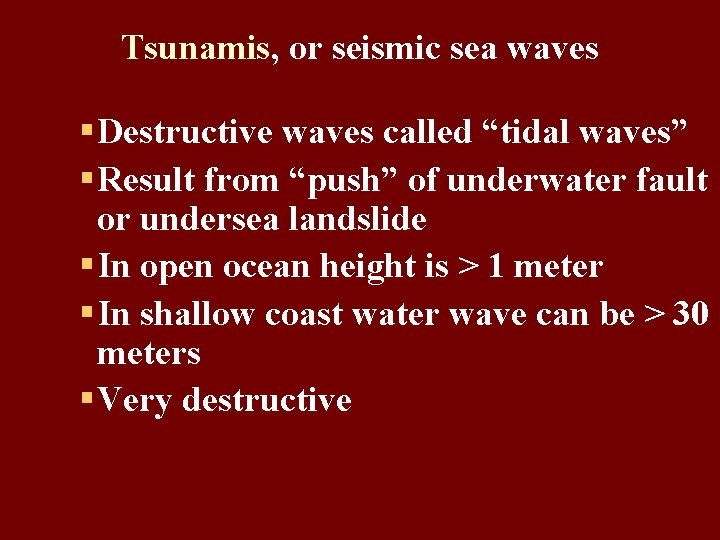 Tsunamis, or seismic sea waves § Destructive waves called “tidal waves” § Result from