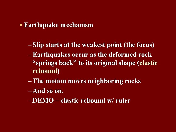 § Earthquake mechanism – Slip starts at the weakest point (the focus) – Earthquakes