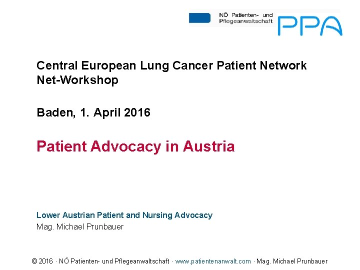 Central European Lung Cancer Patient Network Net-Workshop Baden, 1. April 2016 Patient Advocacy in