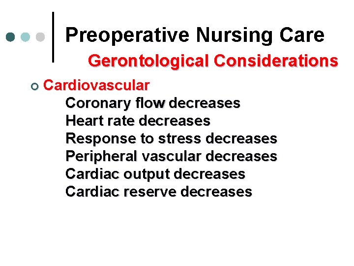 Preoperative Nursing Care Gerontological Considerations ¢ Cardiovascular Coronary flow decreases Heart rate decreases Response Preoperative Nursing Care Gerontological Considerations ¢ Cardiovascular Coronary flow decreases Heart rate decreases Response