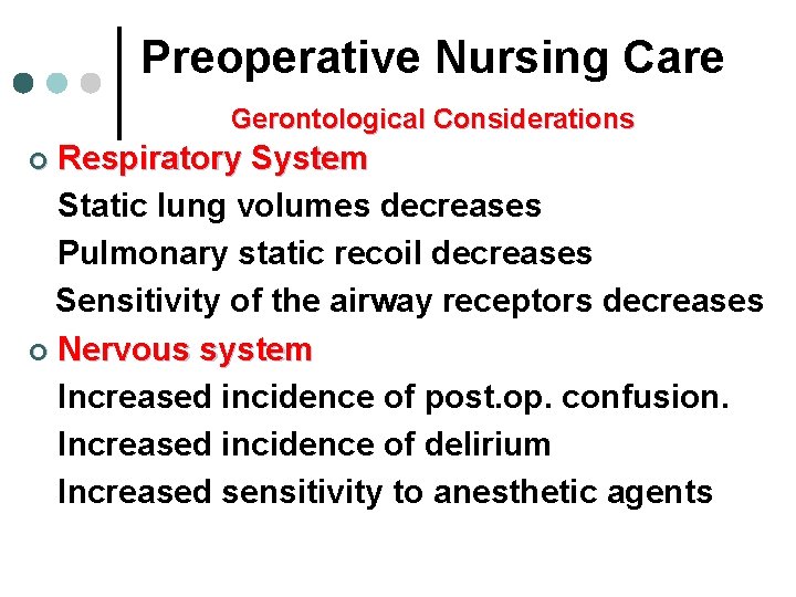 Preoperative Nursing Care Gerontological Considerations Respiratory System Static lung volumes decreases Pulmonary static recoil Preoperative Nursing Care Gerontological Considerations Respiratory System Static lung volumes decreases Pulmonary static recoil