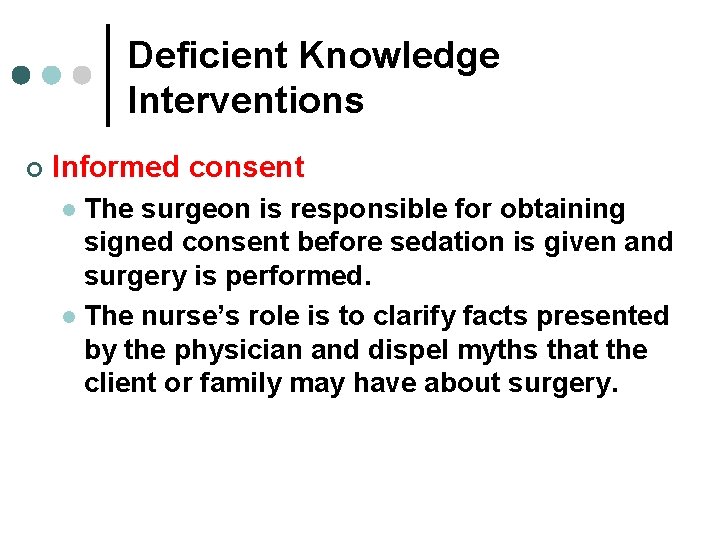 Deficient Knowledge Interventions ¢ Informed consent The surgeon is responsible for obtaining signed consent Deficient Knowledge Interventions ¢ Informed consent The surgeon is responsible for obtaining signed consent