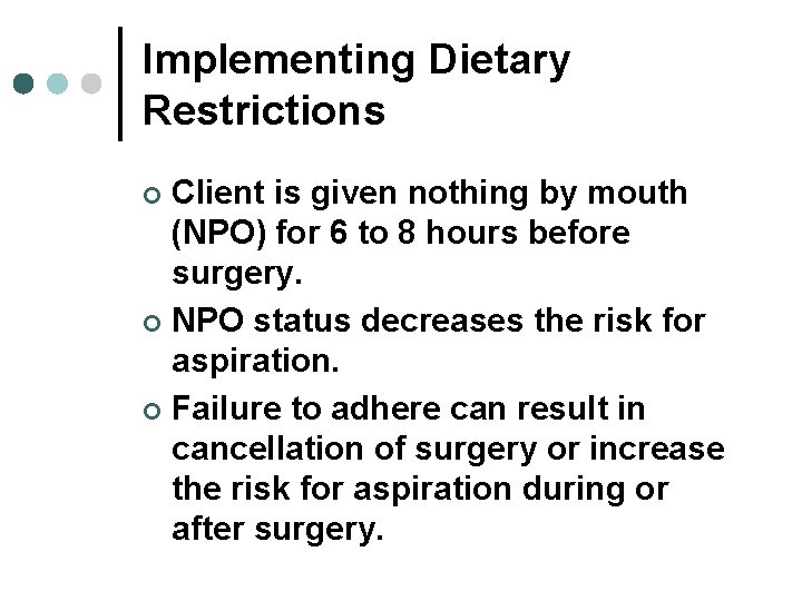 Implementing Dietary Restrictions Client is given nothing by mouth (NPO) for 6 to 8 Implementing Dietary Restrictions Client is given nothing by mouth (NPO) for 6 to 8