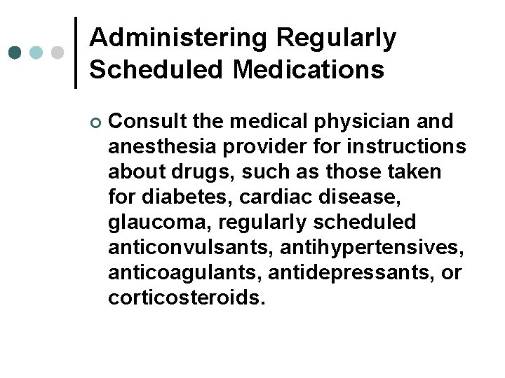 Administering Regularly Scheduled Medications ¢ Consult the medical physician and anesthesia provider for instructions Administering Regularly Scheduled Medications ¢ Consult the medical physician and anesthesia provider for instructions
