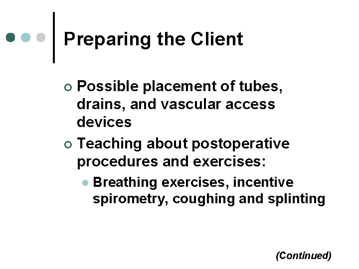 Preparing the Client Possible placement of tubes, drains, and vascular access devices ¢ Teaching Preparing the Client Possible placement of tubes, drains, and vascular access devices ¢ Teaching