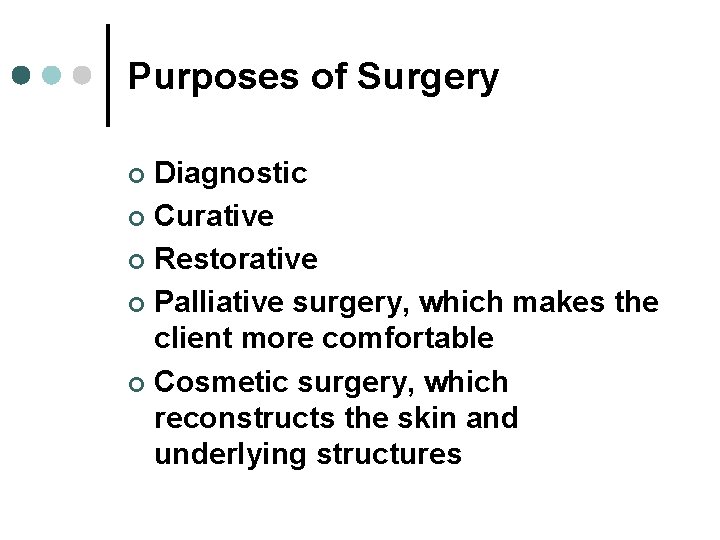 Purposes of Surgery Diagnostic ¢ Curative ¢ Restorative ¢ Palliative surgery, which makes the Purposes of Surgery Diagnostic ¢ Curative ¢ Restorative ¢ Palliative surgery, which makes the