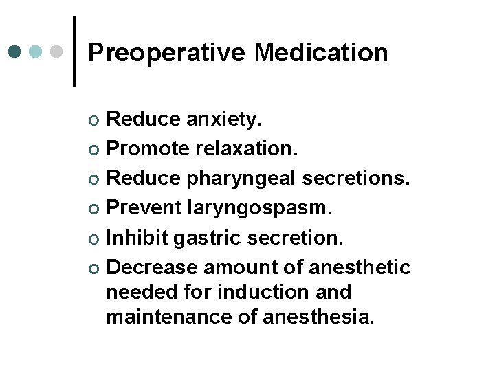 Preoperative Medication Reduce anxiety. ¢ Promote relaxation. ¢ Reduce pharyngeal secretions. ¢ Prevent laryngospasm. Preoperative Medication Reduce anxiety. ¢ Promote relaxation. ¢ Reduce pharyngeal secretions. ¢ Prevent laryngospasm.