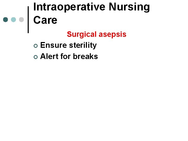 Intraoperative Nursing Care Surgical asepsis ¢ Ensure sterility ¢ Alert for breaks Intraoperative Nursing Care Surgical asepsis ¢ Ensure sterility ¢ Alert for breaks