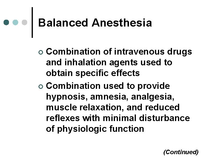 Balanced Anesthesia Combination of intravenous drugs and inhalation agents used to obtain specific effects Balanced Anesthesia Combination of intravenous drugs and inhalation agents used to obtain specific effects