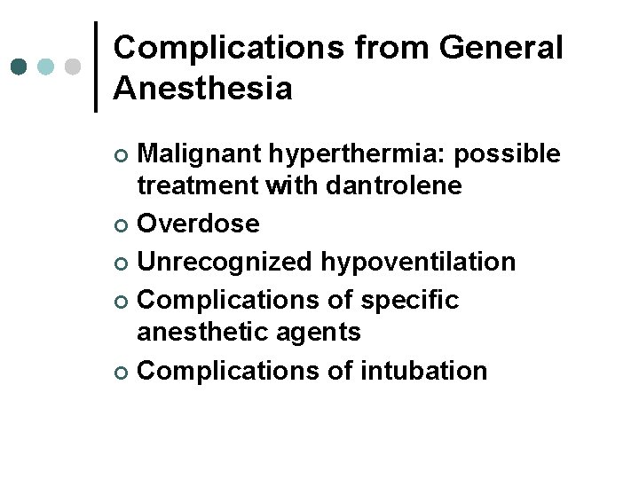 Complications from General Anesthesia Malignant hyperthermia: possible treatment with dantrolene ¢ Overdose ¢ Unrecognized Complications from General Anesthesia Malignant hyperthermia: possible treatment with dantrolene ¢ Overdose ¢ Unrecognized