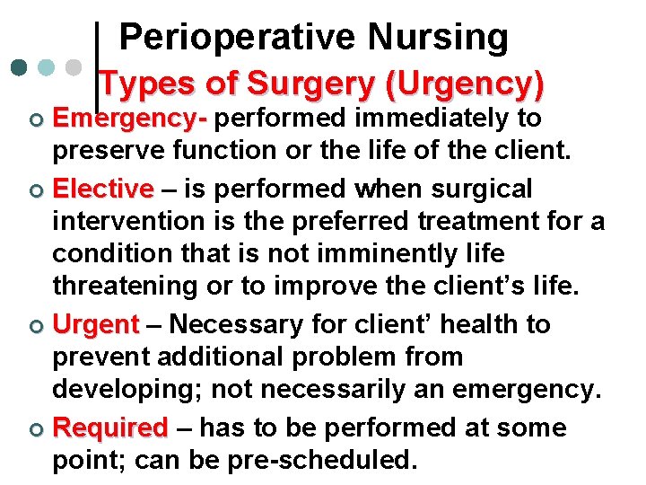 Perioperative Nursing Types of Surgery (Urgency) Emergency- performed immediately to preserve function or the Perioperative Nursing Types of Surgery (Urgency) Emergency- performed immediately to preserve function or the