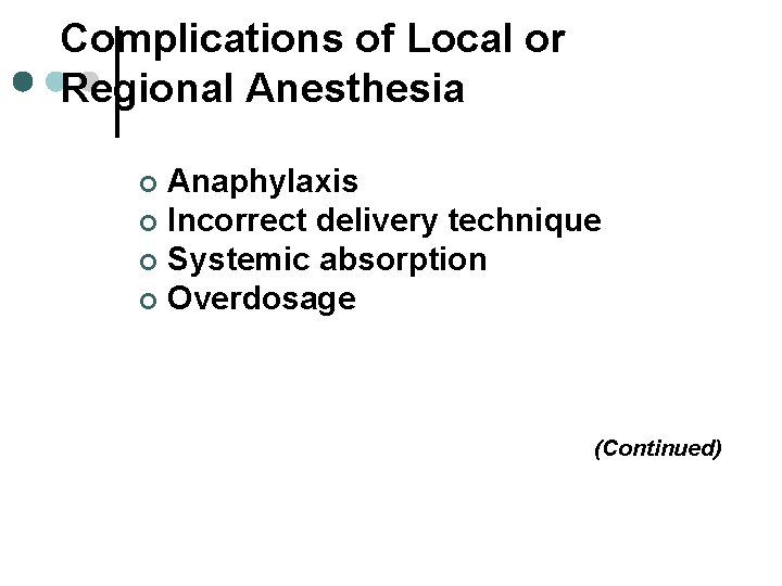 Complications of Local or Regional Anesthesia Anaphylaxis ¢ Incorrect delivery technique ¢ Systemic absorption Complications of Local or Regional Anesthesia Anaphylaxis ¢ Incorrect delivery technique ¢ Systemic absorption