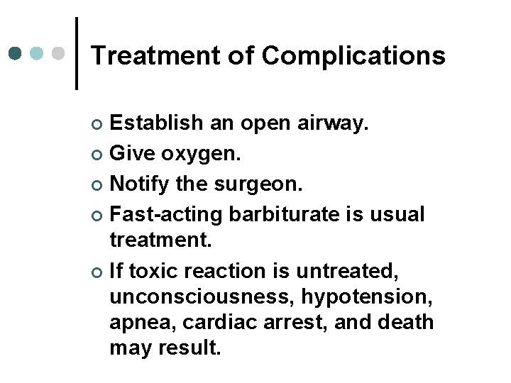 Treatment of Complications Establish an open airway. ¢ Give oxygen. ¢ Notify the surgeon. Treatment of Complications Establish an open airway. ¢ Give oxygen. ¢ Notify the surgeon.