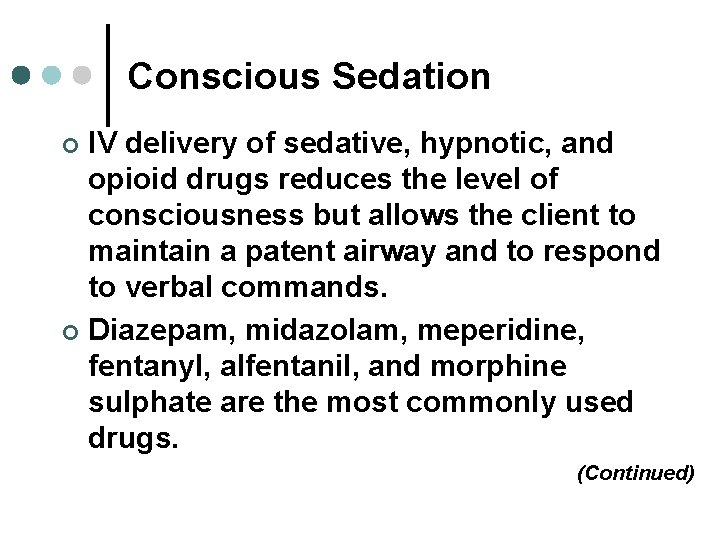 Conscious Sedation IV delivery of sedative, hypnotic, and opioid drugs reduces the level of Conscious Sedation IV delivery of sedative, hypnotic, and opioid drugs reduces the level of