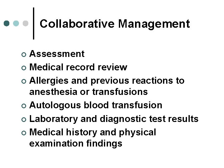 Collaborative Management Assessment ¢ Medical record review ¢ Allergies and previous reactions to anesthesia Collaborative Management Assessment ¢ Medical record review ¢ Allergies and previous reactions to anesthesia