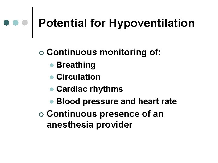 Potential for Hypoventilation ¢ Continuous monitoring of: Breathing l Circulation l Cardiac rhythms l Potential for Hypoventilation ¢ Continuous monitoring of: Breathing l Circulation l Cardiac rhythms l
