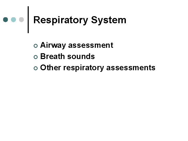 Respiratory System Airway assessment ¢ Breath sounds ¢ Other respiratory assessments ¢ Respiratory System Airway assessment ¢ Breath sounds ¢ Other respiratory assessments ¢