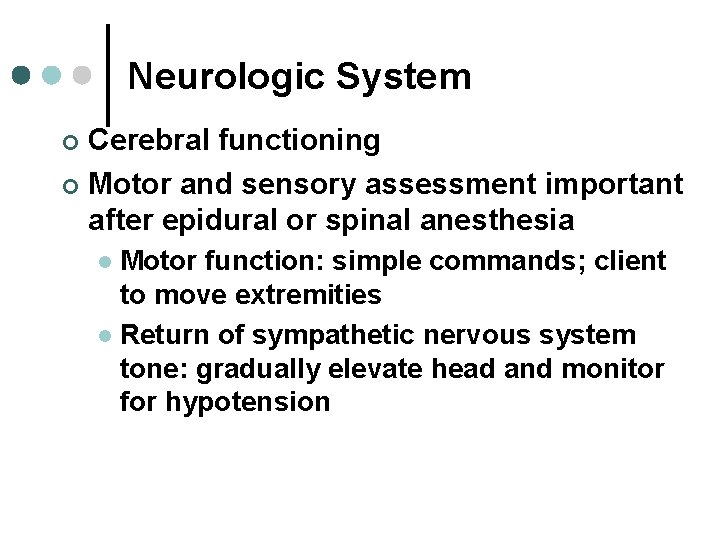 Neurologic System Cerebral functioning ¢ Motor and sensory assessment important after epidural or spinal Neurologic System Cerebral functioning ¢ Motor and sensory assessment important after epidural or spinal