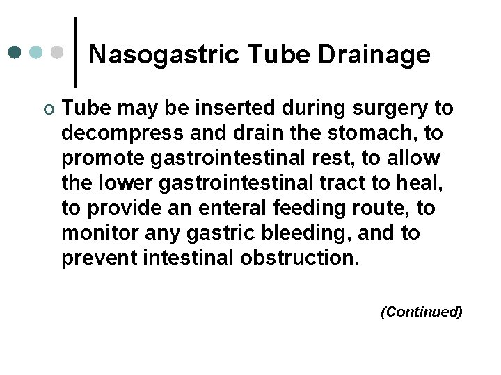 Nasogastric Tube Drainage ¢ Tube may be inserted during surgery to decompress and drain Nasogastric Tube Drainage ¢ Tube may be inserted during surgery to decompress and drain