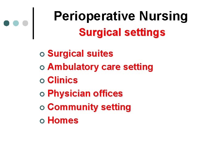 Perioperative Nursing Surgical settings Surgical suites ¢ Ambulatory care setting ¢ Clinics ¢ Physician Perioperative Nursing Surgical settings Surgical suites ¢ Ambulatory care setting ¢ Clinics ¢ Physician
