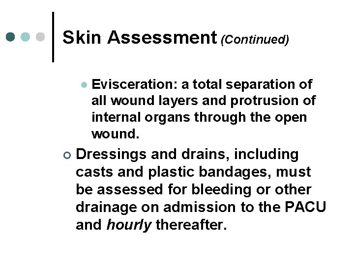 Skin Assessment (Continued) l ¢ Evisceration: a total separation of all wound layers and Skin Assessment (Continued) l ¢ Evisceration: a total separation of all wound layers and
