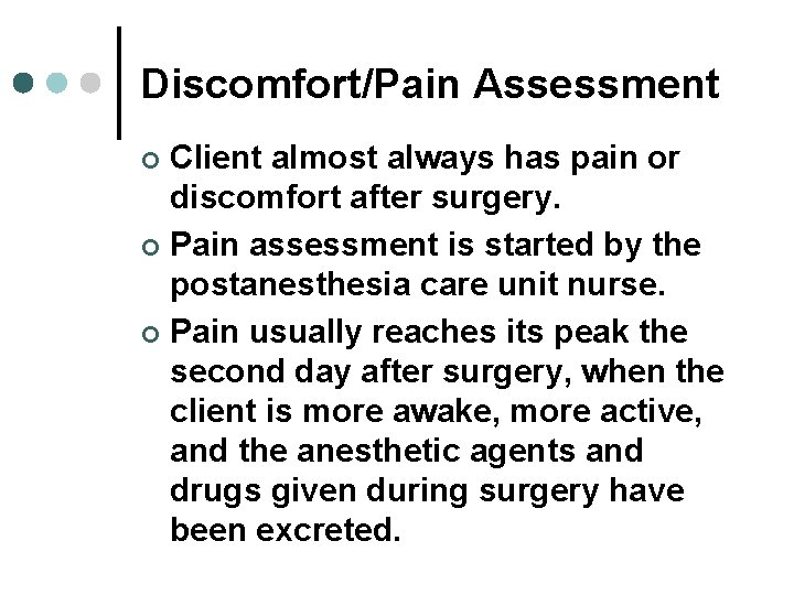 Discomfort/Pain Assessment Client almost always has pain or discomfort after surgery. ¢ Pain assessment Discomfort/Pain Assessment Client almost always has pain or discomfort after surgery. ¢ Pain assessment
