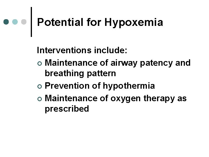 Potential for Hypoxemia Interventions include: ¢ Maintenance of airway patency and breathing pattern ¢ Potential for Hypoxemia Interventions include: ¢ Maintenance of airway patency and breathing pattern ¢