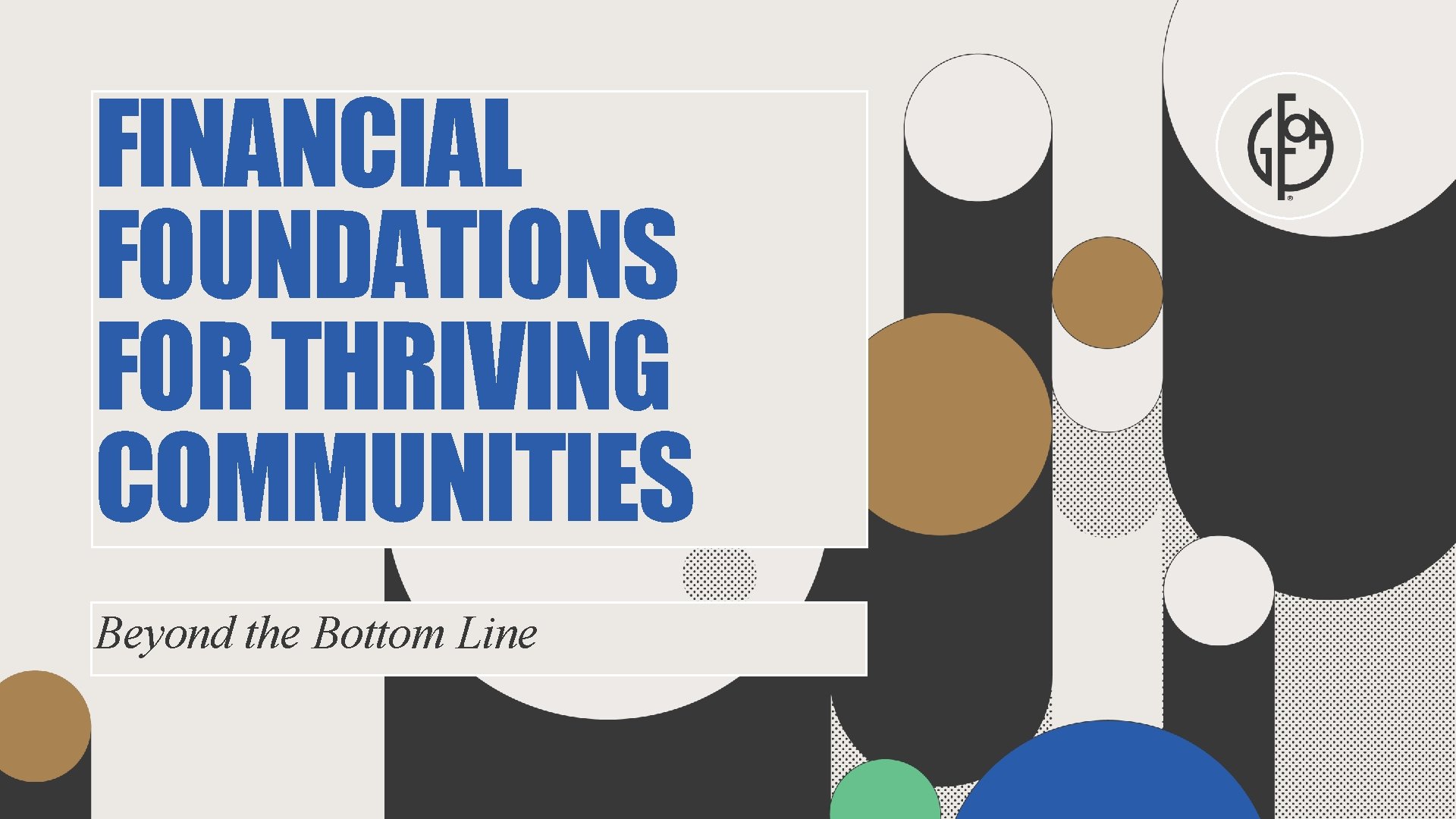 FINANCIAL FOUNDATIONS FOR THRIVING COMMUNITIES Beyond the Bottom Line 