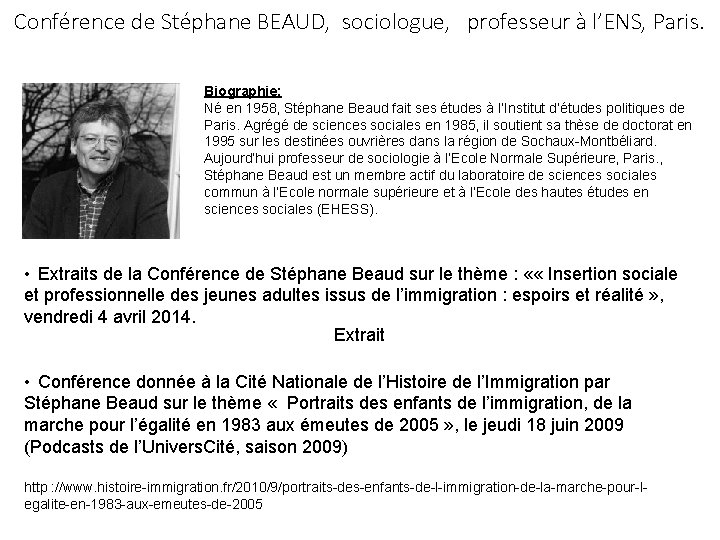 Conférence de Stéphane BEAUD, sociologue, professeur à l’ENS, Paris. Biographie: Né en 1958, Stéphane