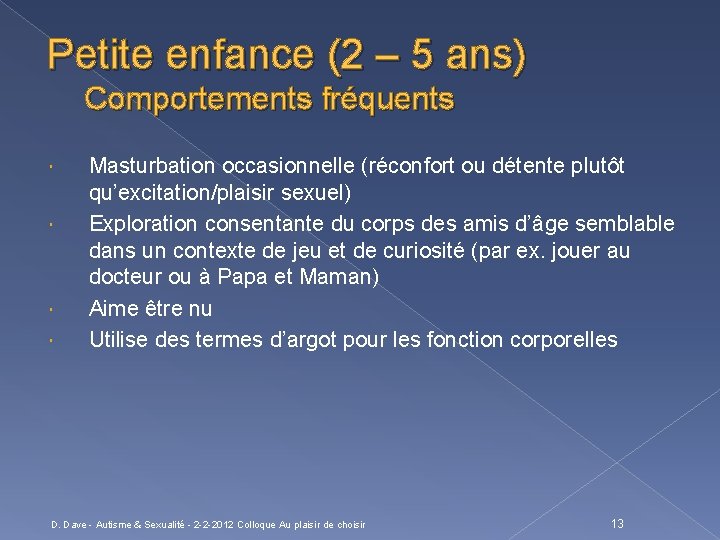 Petite enfance (2 – 5 ans) Comportements fréquents Masturbation occasionnelle (réconfort ou détente plutôt