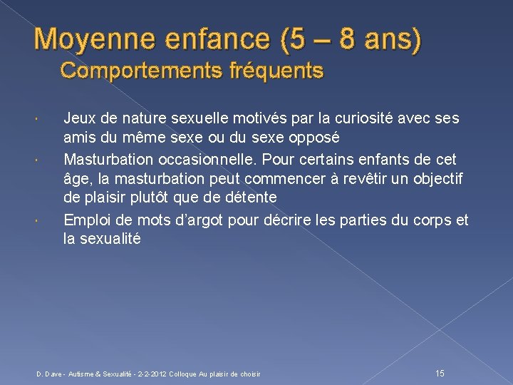 Moyenne enfance (5 – 8 ans) Comportements fréquents Jeux de nature sexuelle motivés par