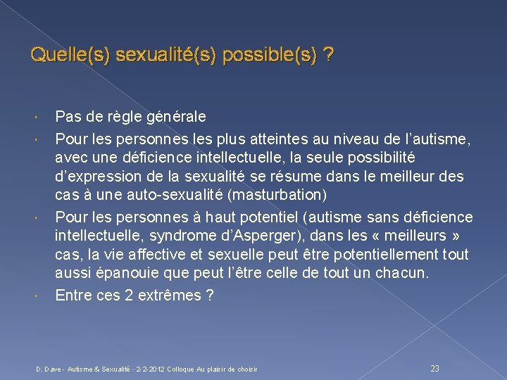 Quelle(s) sexualité(s) possible(s) ? Pas de règle générale Pour les personnes les plus atteintes