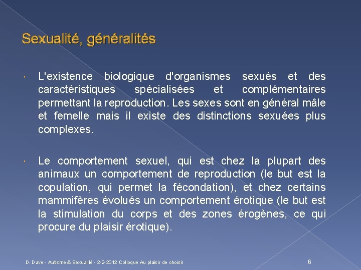 Sexualité, généralités L'existence biologique d'organismes sexués et des caractéristiques spécialisées et complémentaires permettant la