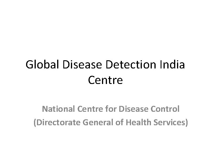 Global Disease Detection India Centre National Centre for Disease Control (Directorate General of Health