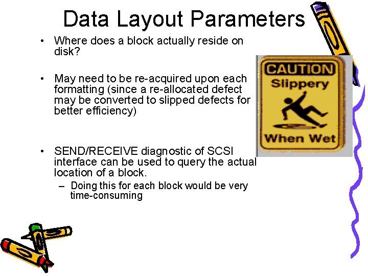 Data Layout Parameters • Where does a block actually reside on disk? • May