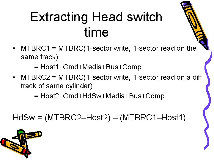 Extracting Head switch time • MTBRC 1 = MTBRC(1 -sector write, 1 -sector read