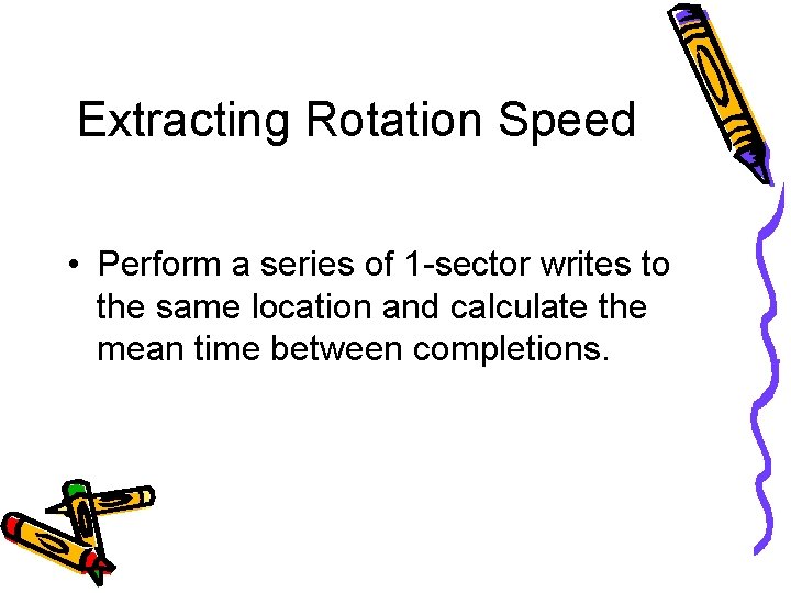 Extracting Rotation Speed • Perform a series of 1 -sector writes to the same