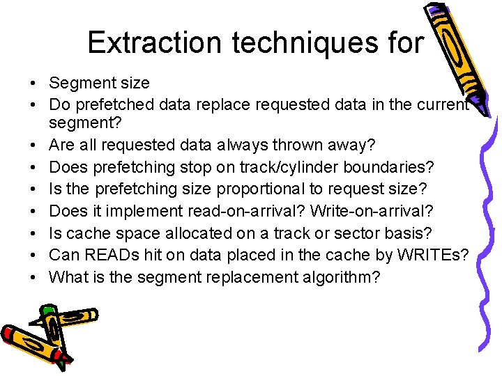 Extraction techniques for • Segment size • Do prefetched data replace requested data in