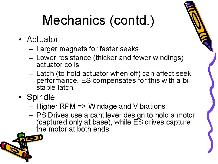 Mechanics (contd. ) • Actuator – Larger magnets for faster seeks – Lower resistance