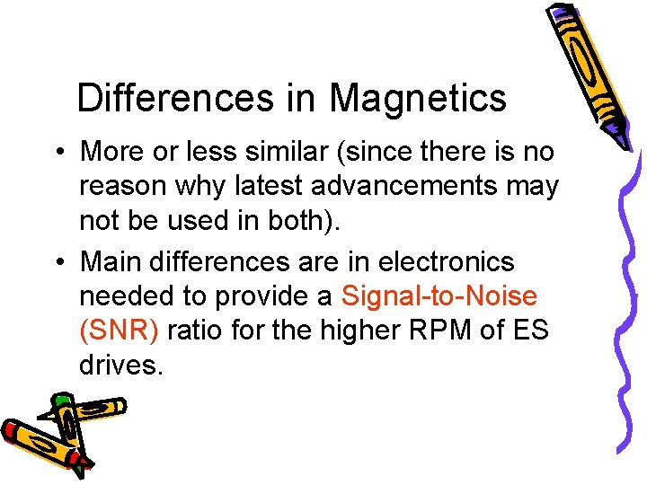 Differences in Magnetics • More or less similar (since there is no reason why