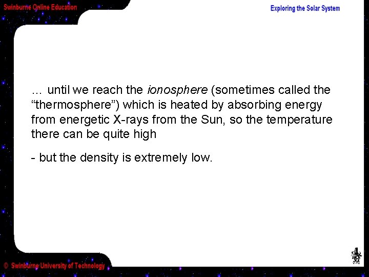 … until we reach the ionosphere (sometimes called the “thermosphere”) which is heated by