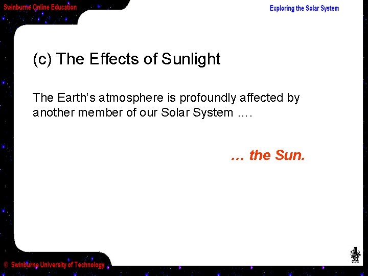 (c) The Effects of Sunlight The Earth’s atmosphere is profoundly affected by another member