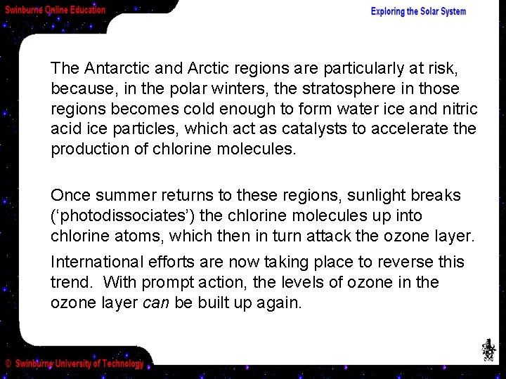 The Antarctic and Arctic regions are particularly at risk, because, in the polar winters,